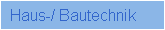 Haus-/ Bautechnik